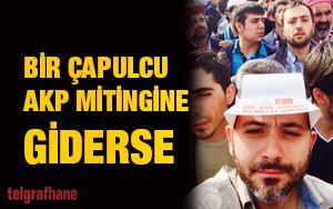 Bir çapulcu AKP mitingine giderse