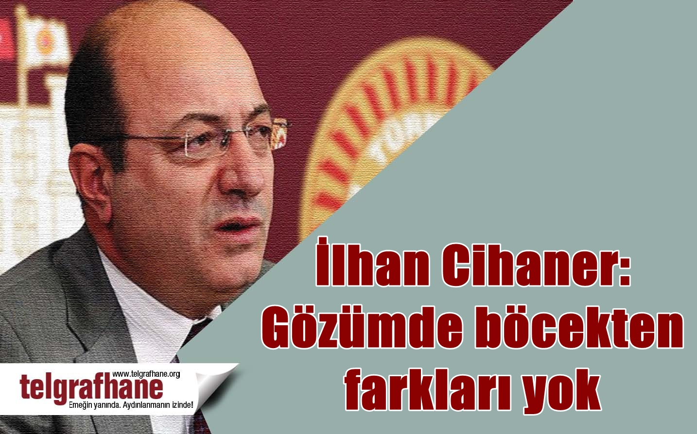 İlhan Cihaner: Gözümde böcekten farkları yok