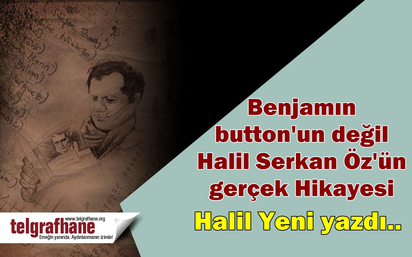 Benjamın button’un değil Halil Serkan Öz’ün gerçek Hikayesi / Halil Yeni yazdı