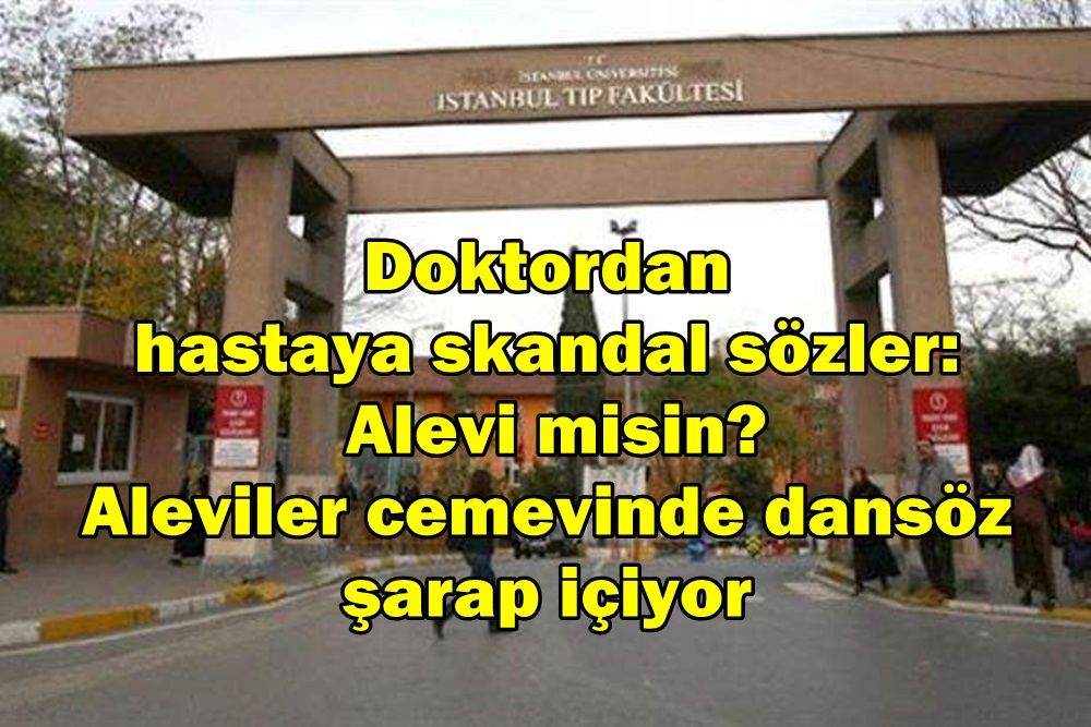 Doktordan hastaya skandal sözler: Alevi misin? Aleviler cemevinde dansöz oynatıyor, şarap içiyor