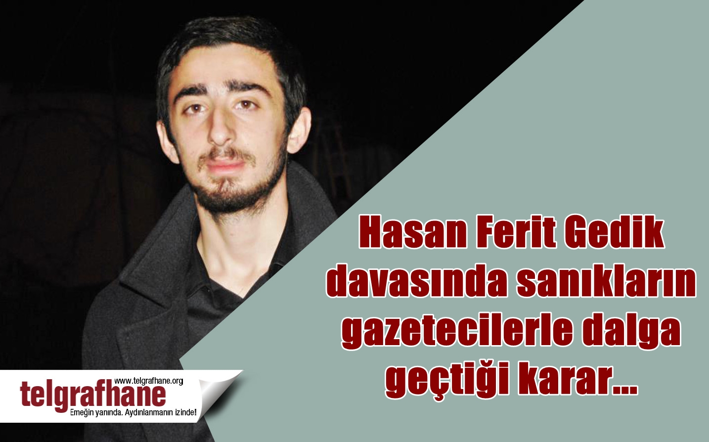Hasan Ferit Gedik davasında sanıkların gazetecilerle dalga geçtiği karar…