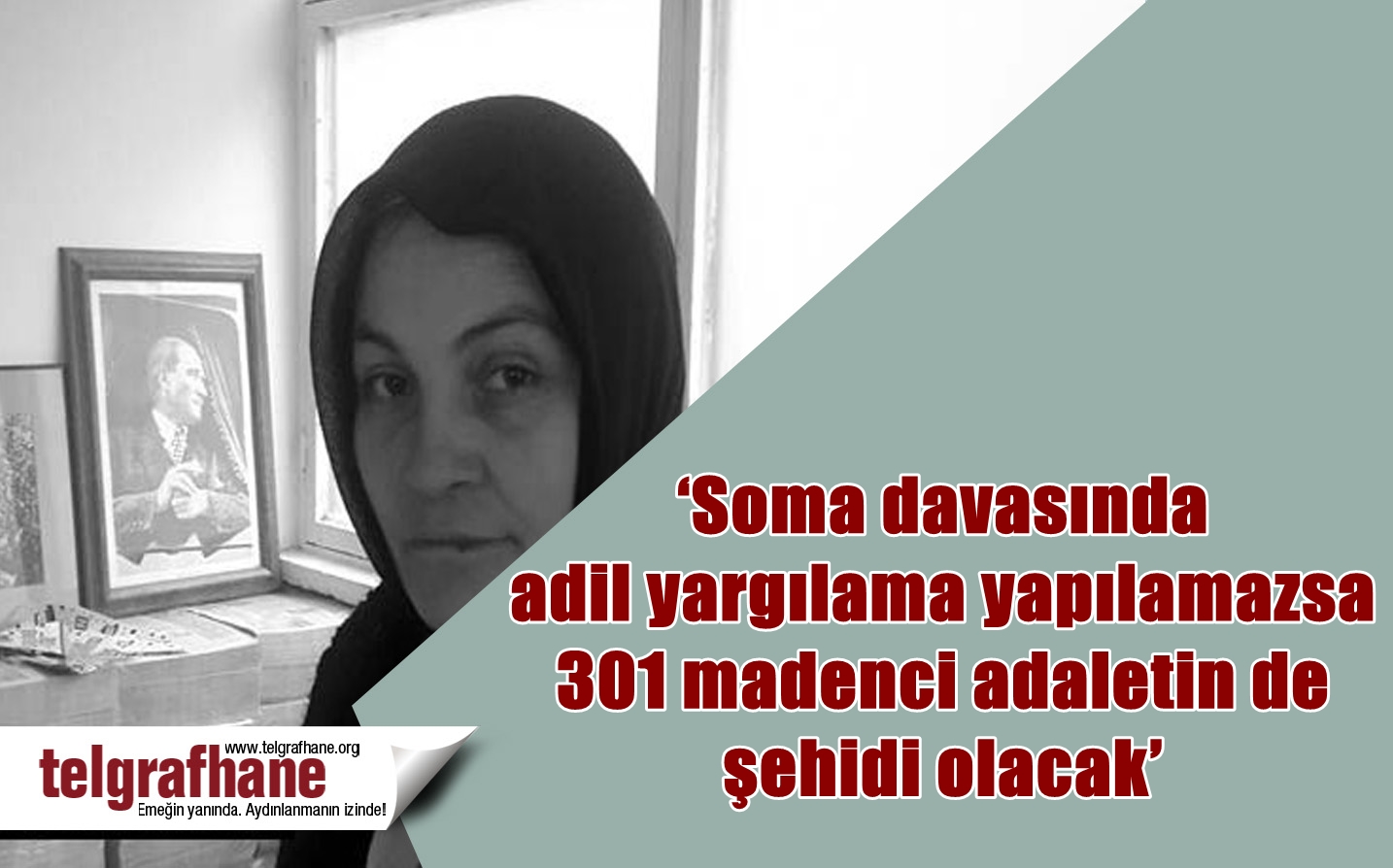 ‘Soma davasında adil yargılama yapılamazsa 301 madenci adaletin de şehidi olacak’