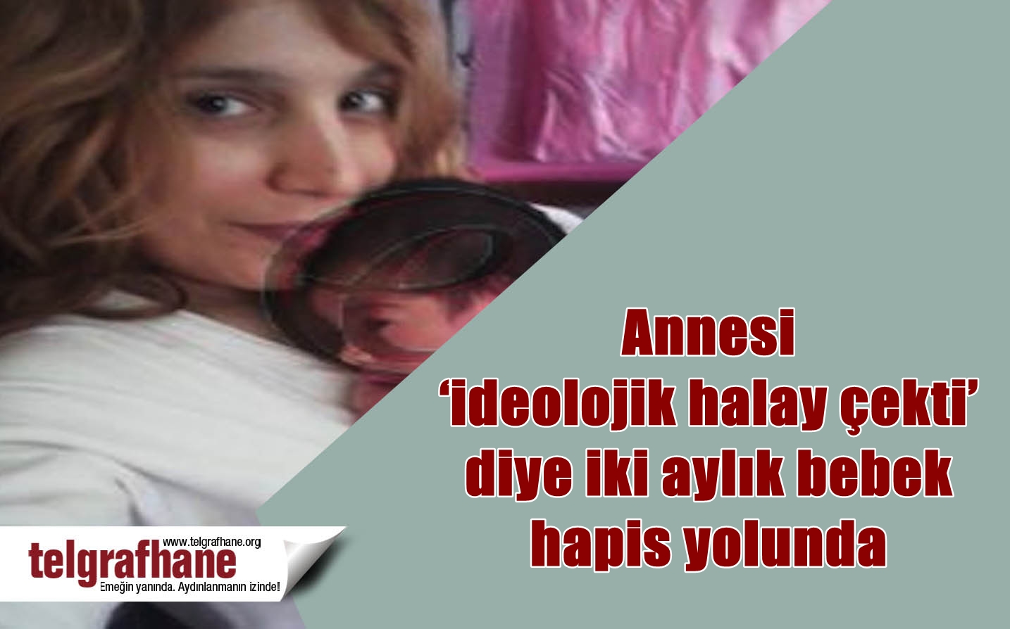 Annesi ‘ideolojik halay çekti’ diye iki aylık bebek hapis yolunda