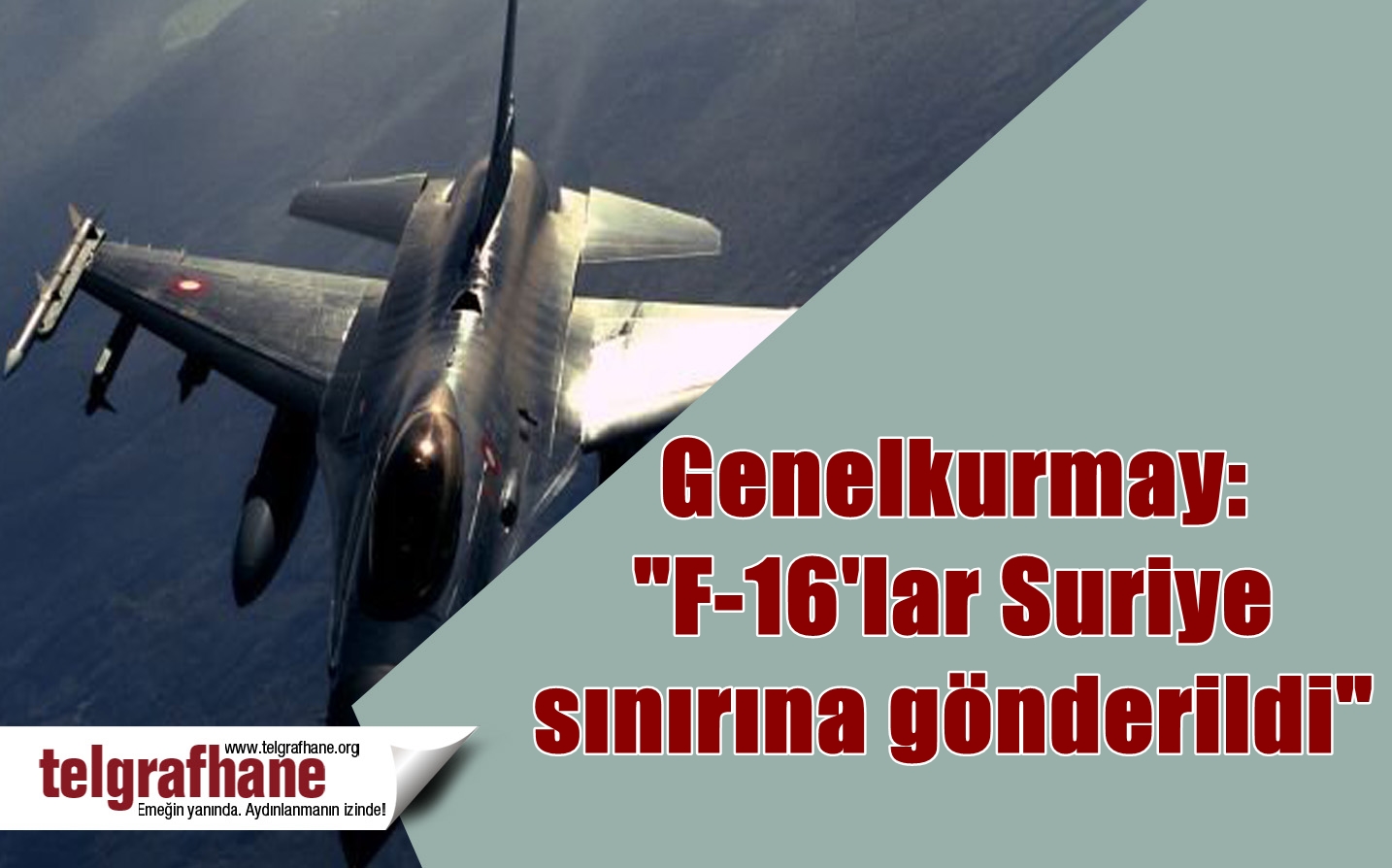 Genelkurmay: “F-16′lar Suriye sınırına gönderildi”