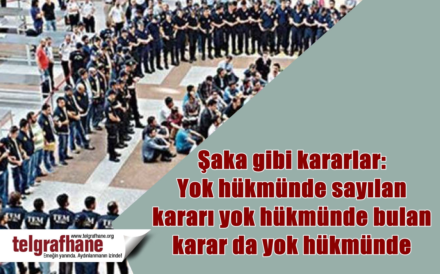 Şaka gibi kararlar: Yok hükmünde sayılan kararı yok hükmünde bulan karar da yok hükmünde