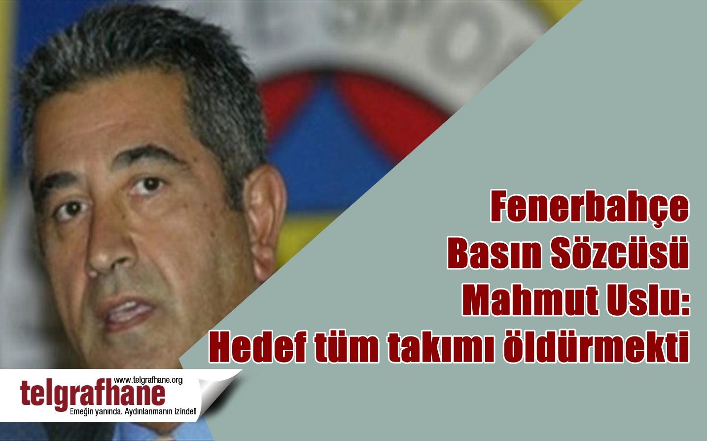 Fenerbahçe Basın Sözcüsü Mahmut Uslu: Hedef tüm takımı öldürmekti