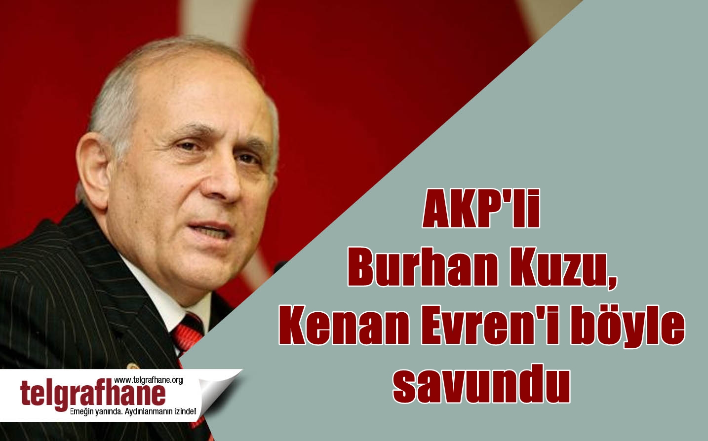 AKP’li Burhan Kuzu, Kenan Evren’i böyle savundu