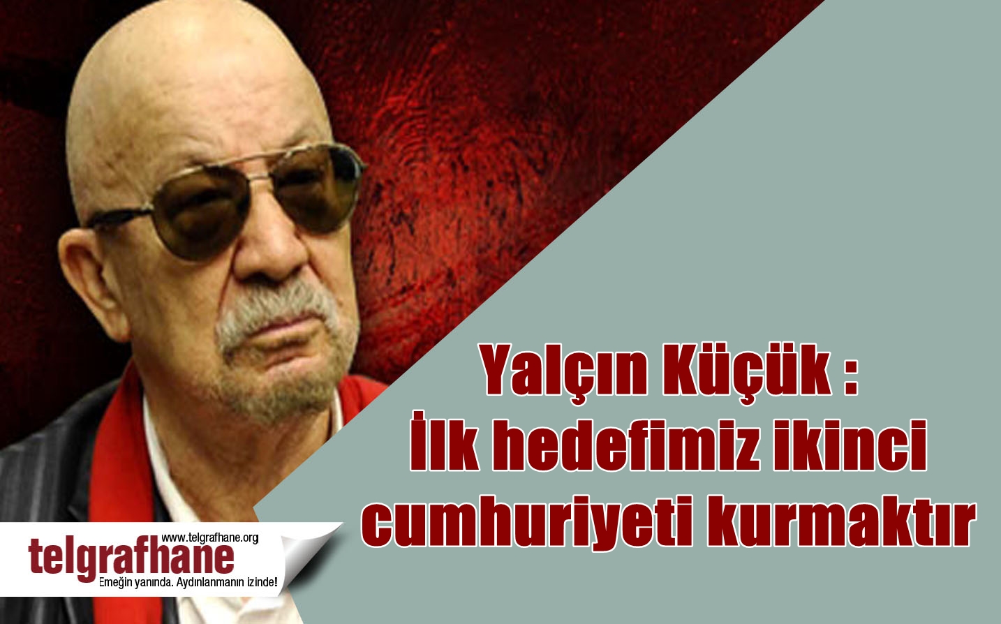 Yalçın Küçük : İlk hedefimiz ikinci cumhuriyeti kurmaktır