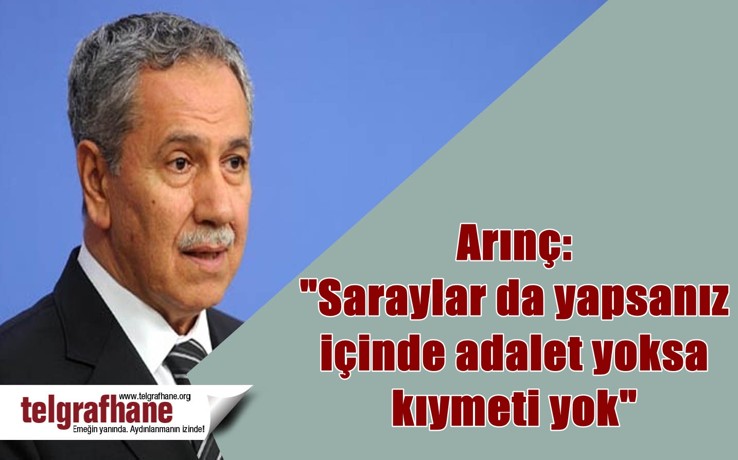 Arınç:”Saraylar da yapsanız içinde adalet yoksa kıymeti yok”