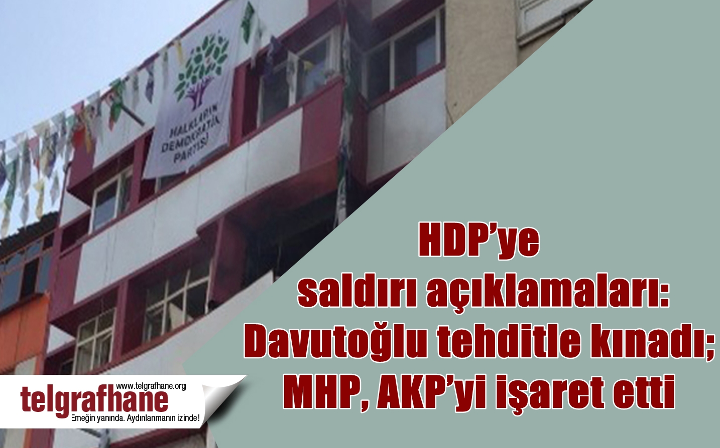 HDP’ye saldırı açıklamaları: Davutoğlu tehditle kınadı; MHP, AKP’yi işaret etti