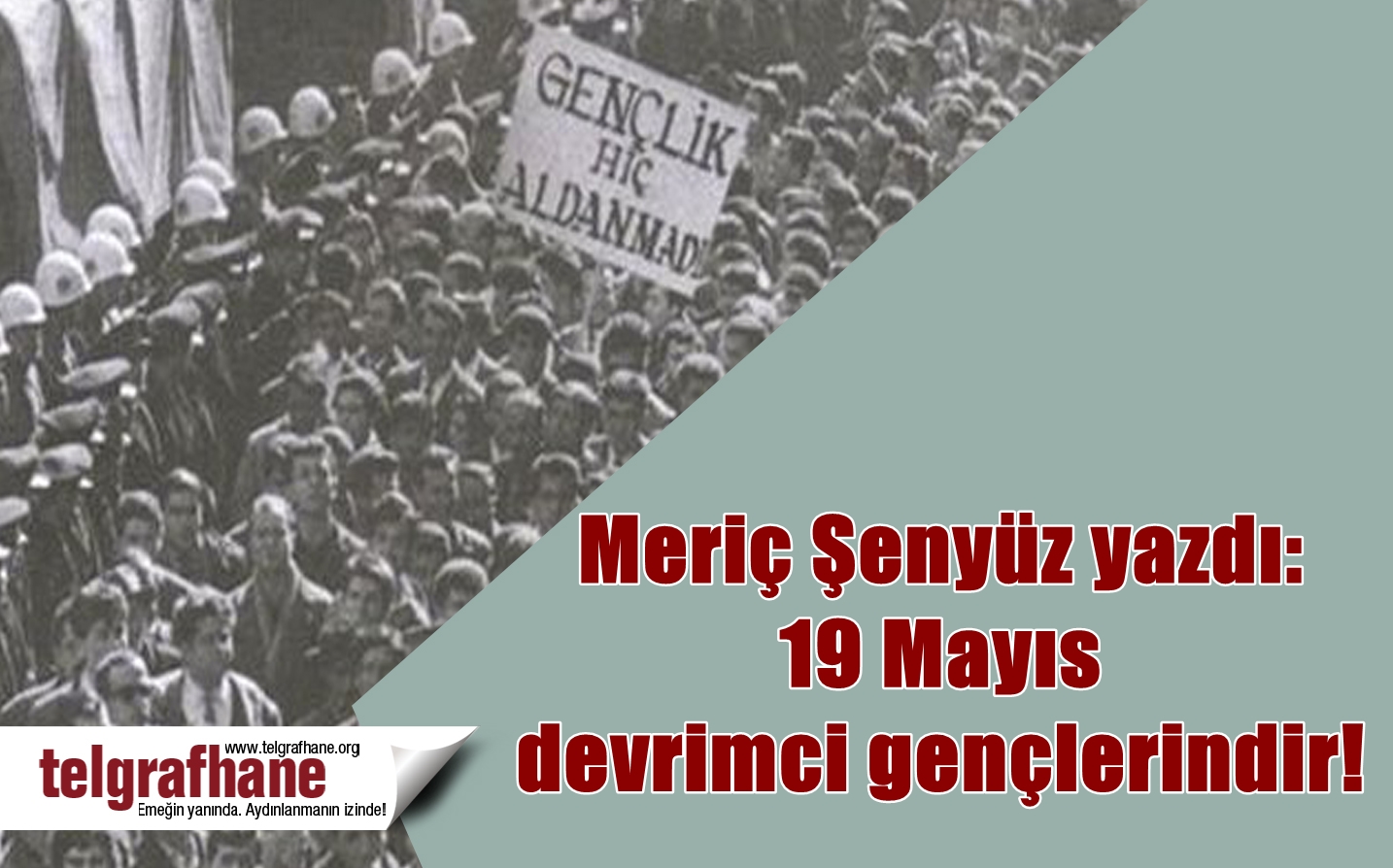 Meriç Şenyüz yazdı: 19 Mayıs devrimci gençlerindir!