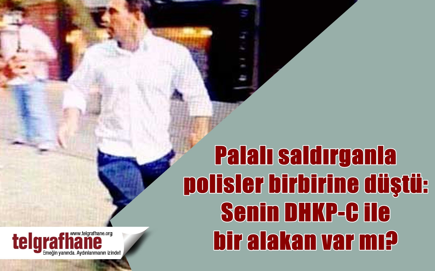 Palalı saldırganla polisler birbirine düştü: Senin DHKP-C ile bir alakan var mı?