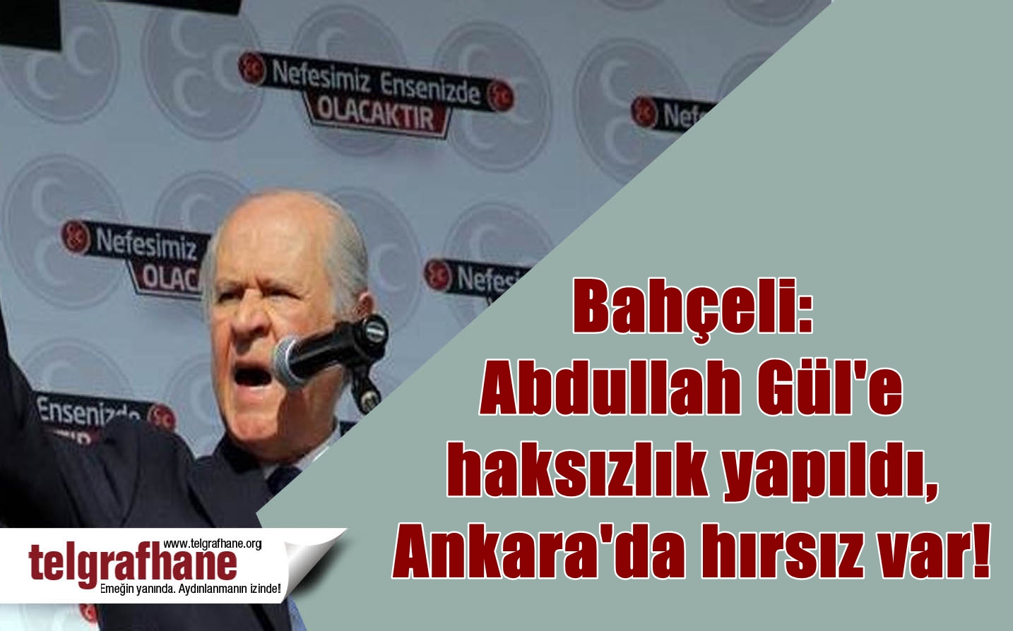 Bahçeli: Abdullah Gül’e haksızlık yapıldı, Ankara’da hırsız var!