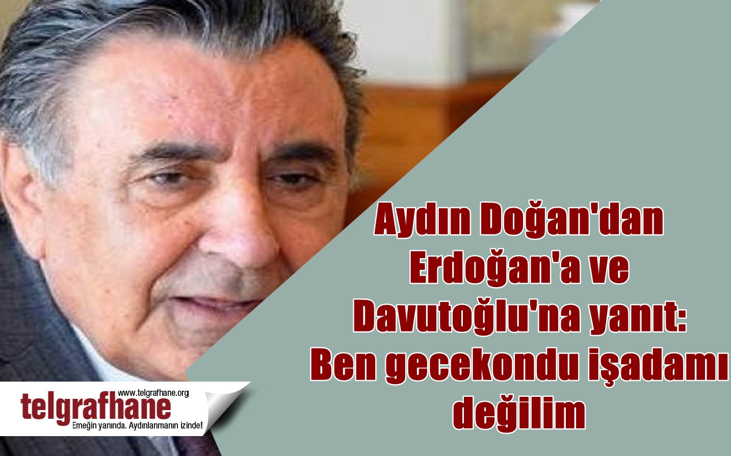 Aydın Doğan’dan Erdoğan’a ve Davutoğlu’na yanıt: Ben gecekondu işadamı değilim