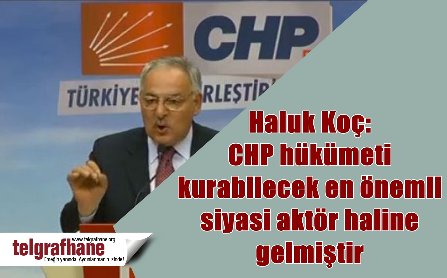 Haluk Koç: CHP hükümeti kurabilecek en önemli siyasi aktör haline gelmiştir