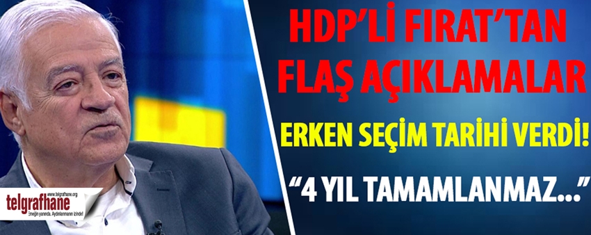 HDP’li Fırat erken seçim için tarih verdi!