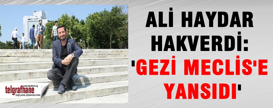 Ali Haydar Hakverdi: ‘Gezi Meclis’e yansıdı’