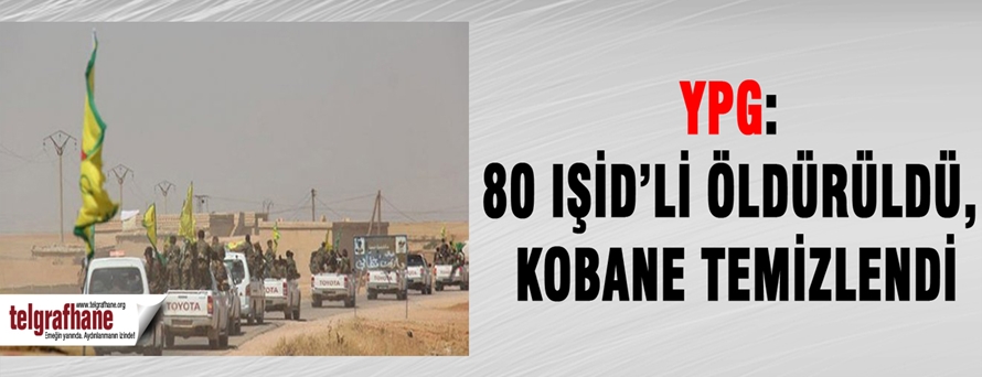 YPG: 80 IŞİD’li öldürüldü, Kobane temizlendi