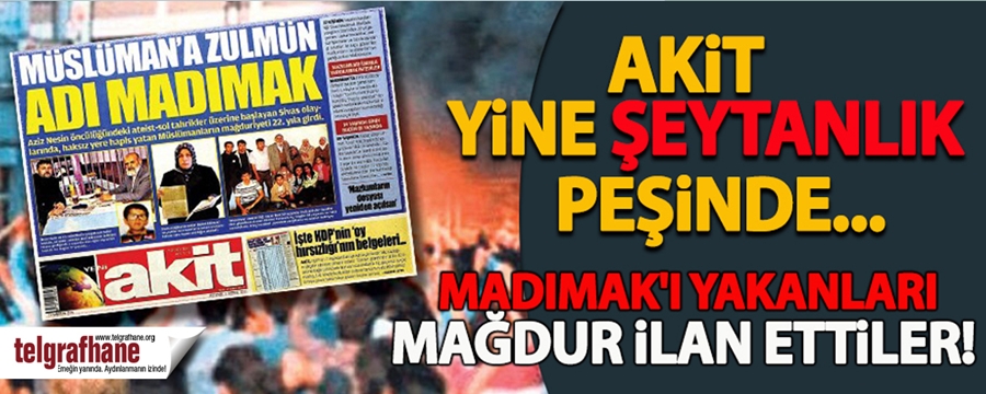 Akit’ten ‘Madımak’ provokasyonu