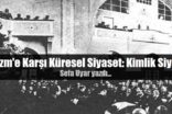 Kemalizm’e Karşı Küresel Siyaset: Kimlik Siyaseti- 1